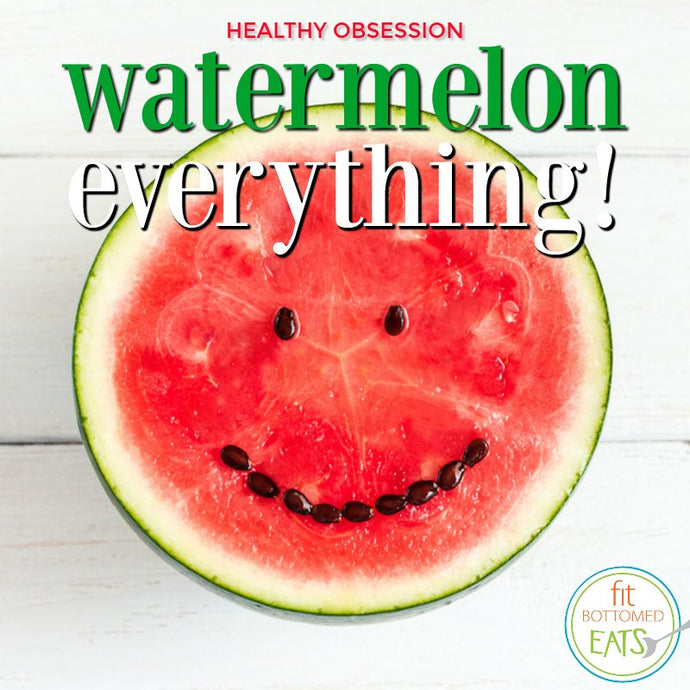 Healthy Obsession: Watermelon Everything